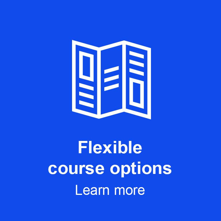 Flexible course options - Learn more